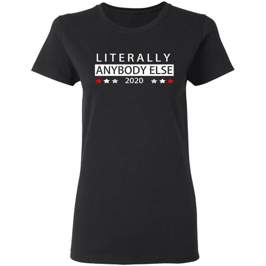 Literally Anybody Else 2020 President Shirt, Hoodie, Tank