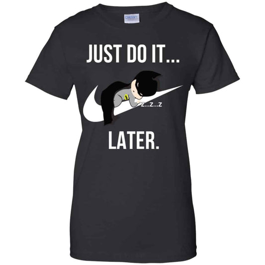 
	Batman: Just Do It Later T-Shirts, Hoodie, Tank