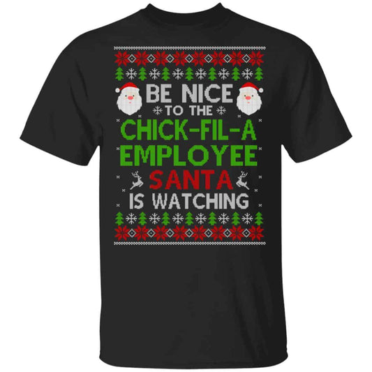 
	Be Nice To The Chick-fil-A Employee Santa Is Watching Christmas Sweater, Shirt, Hoodie