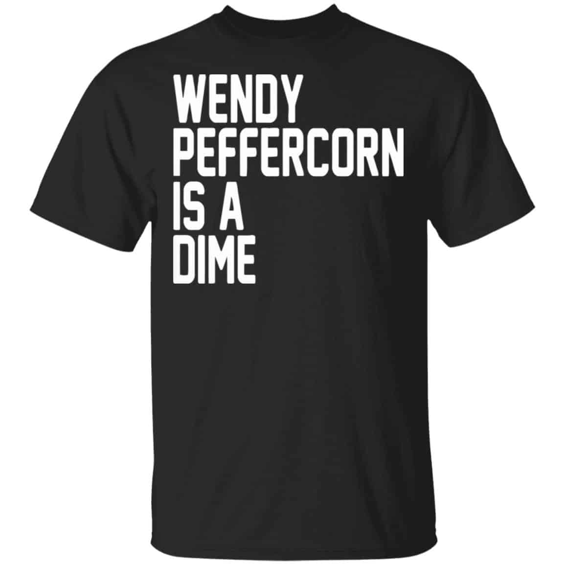 Wendy Peffercorn Is A Dime Shirt, Hoodie, Tank
