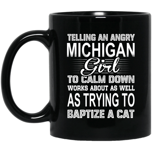Telling An Angry Michigan Girl To Calm Down Works About As Well As Trying To Baptize A Cat Mug