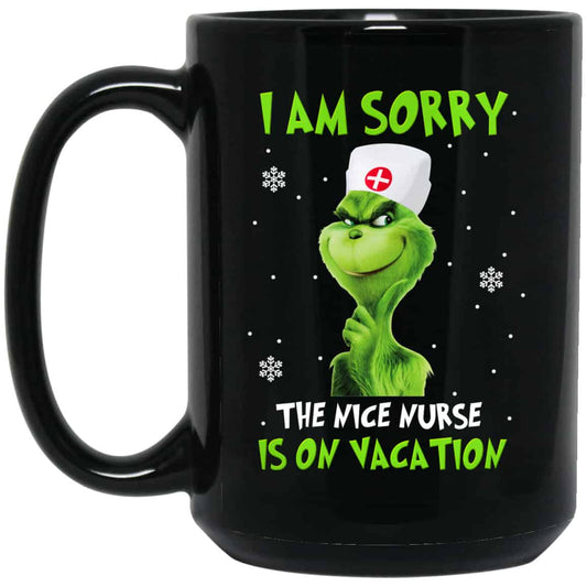 
	The Grinch: I Am Sorry The Nice Nurse Is On Vacation Mug