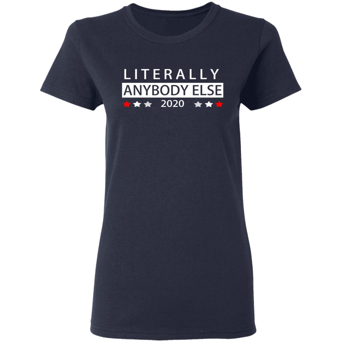 Literally Anybody Else 2020 President Shirt, Hoodie, Tank