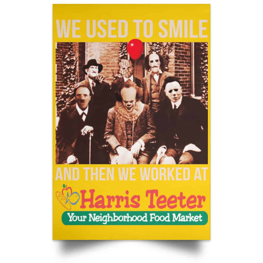 We Used To Smile And Then We Worked At Harris Teeter Posters