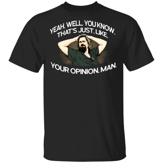 Yeah, Well, You Know, That’s Just, Like, Your Opinion, Man The Dude Shirt, Hoodie, Tank