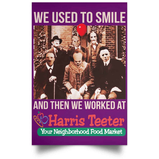 
	We Used To Smile And Then We Worked At Harris Teeter Posters