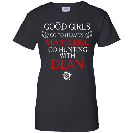 
	Supernatural: Good Girls Go To Heaven May Girl Go Hunting With Dean T-Shirts, Hoodie, Tank