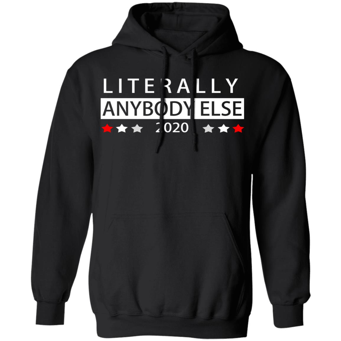 
	Literally Anybody Else 2020 President Shirt, Hoodie, Tank