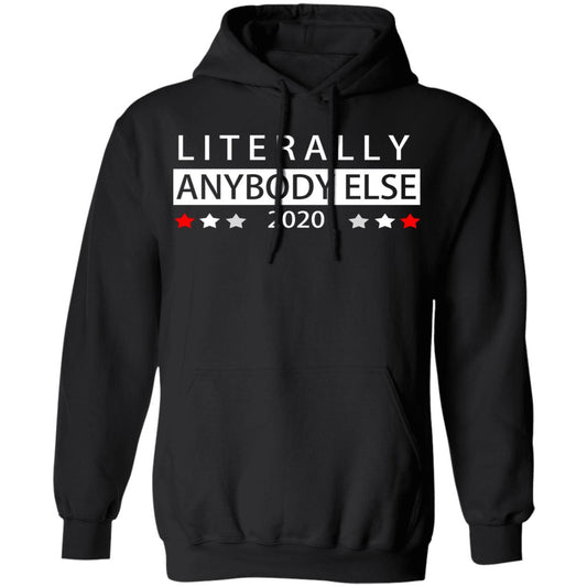 
	Literally Anybody Else 2020 President Shirt, Hoodie, Tank
