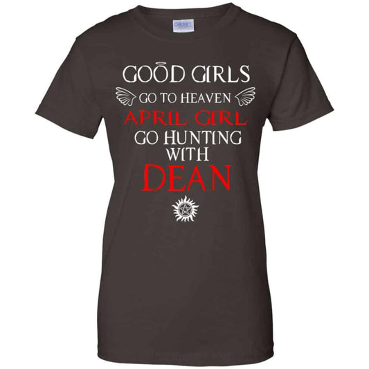 Supernatural: Good Girls Go To Heaven April Girl Go Hunting With Dean T-Shirts, Hoodie, Tank