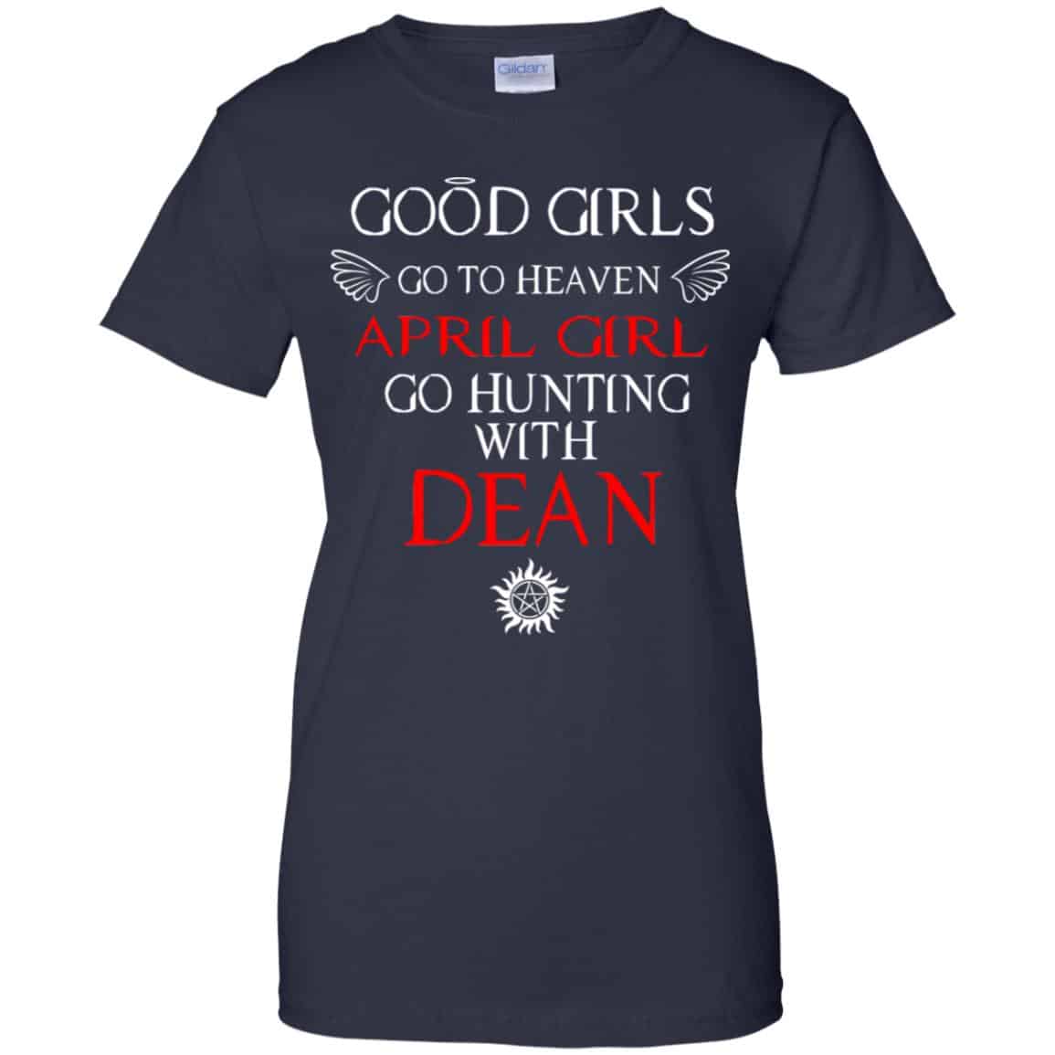 Supernatural: Good Girls Go To Heaven April Girl Go Hunting With Dean T-Shirts, Hoodie, Tank