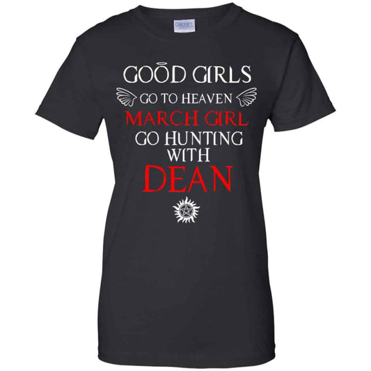 
	Supernatural: Good Girls Go To Heaven March Girl Go Hunting With Dean T-Shirts, Hoodie, Tank
