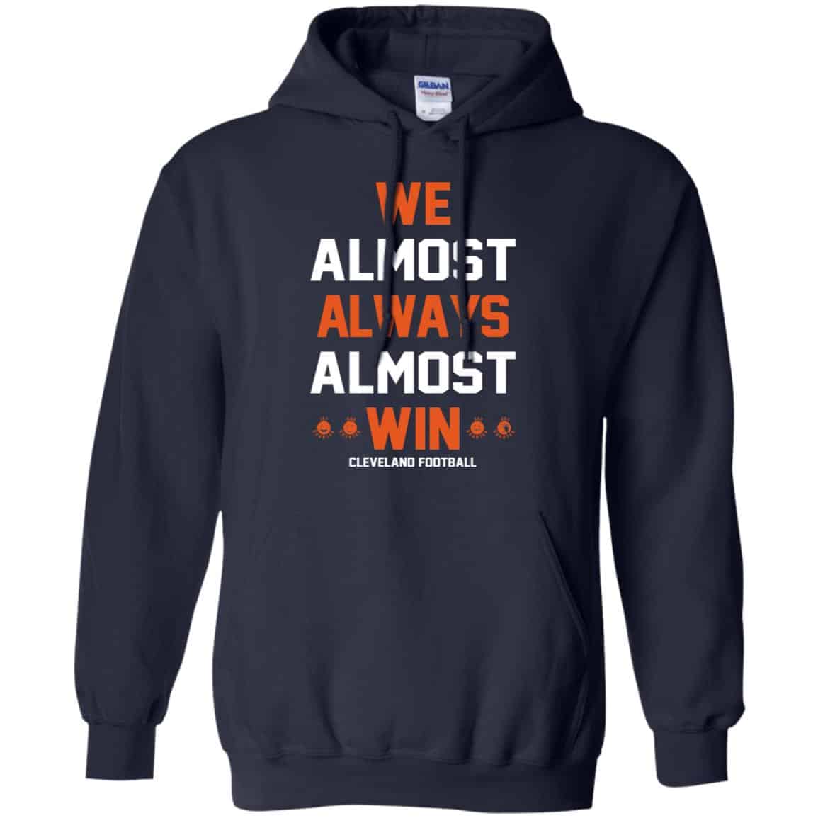 Cleveland Browns: We Almost Always Almost Win Cleveland Football T-Shirts, Hoodie, Tank