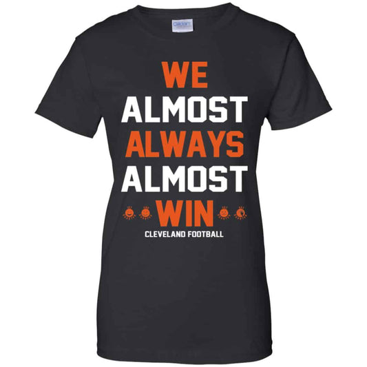 
	Cleveland Browns: We Almost Always Almost Win Cleveland Football T-Shirts, Hoodie, Tank