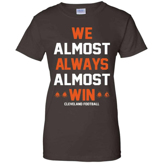 Cleveland Browns: We Almost Always Almost Win Cleveland Football T-Shirts, Hoodie, Tank