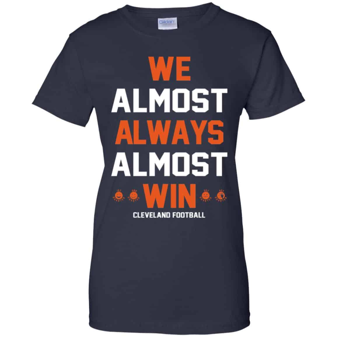 Cleveland Browns: We Almost Always Almost Win Cleveland Football T-Shirts, Hoodie, Tank