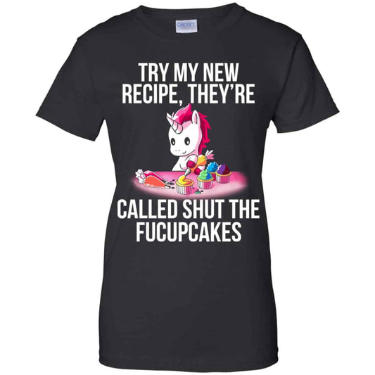 
	Unicorn: Try My New Recipe They’re Called Shut The Fucupcakes T-Shirts, Hoodie, Tank