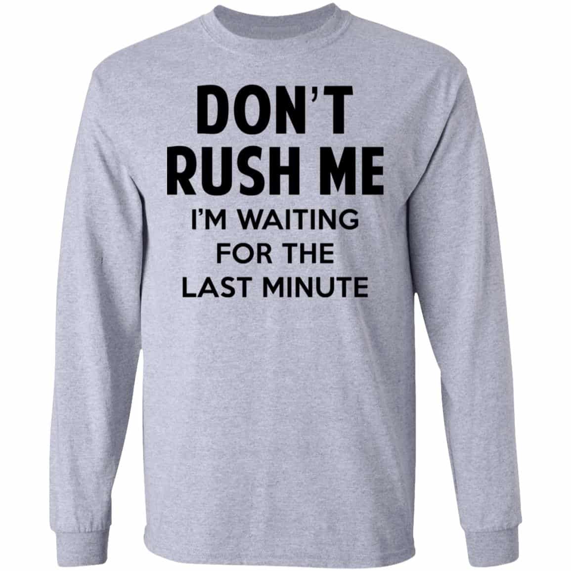 Don’t Rush Me I’m Waiting For The Last Minute Shirt, Hoodie, Tank