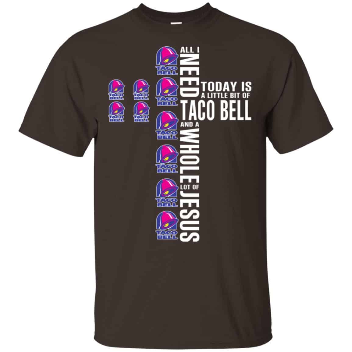 Jesus: All I Need Is A Little Bit Of Taco Bell And A Whole Lot Of Jesus T-Shirts, Hoodie, Tank