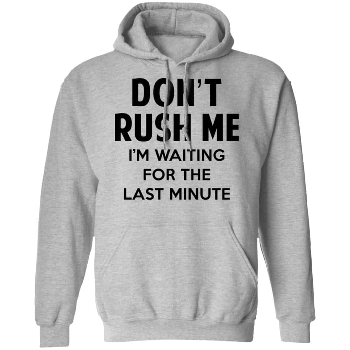 Don’t Rush Me I’m Waiting For The Last Minute Shirt, Hoodie, Tank