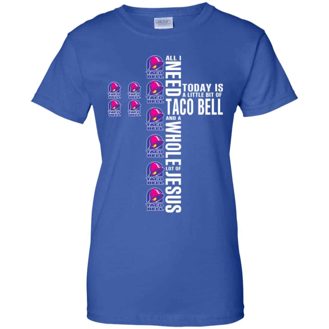 Jesus: All I Need Is A Little Bit Of Taco Bell And A Whole Lot Of Jesus T-Shirts, Hoodie, Tank