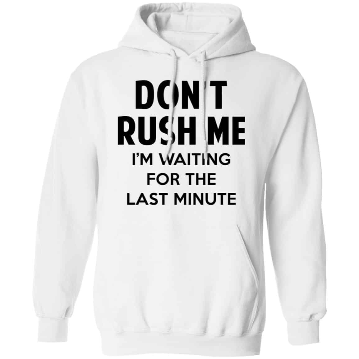 Don’t Rush Me I’m Waiting For The Last Minute Shirt, Hoodie, Tank