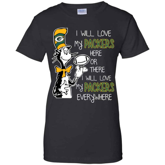 
	Green Bay Packers: I Will Love Green Bay Packers Here Or There I Will Love My Green Bay Packers Everywhere T-Shirts, Hoodie, Tank