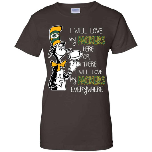 Green Bay Packers: I Will Love Green Bay Packers Here Or There I Will Love My Green Bay Packers Everywhere T-Shirts, Hoodie, Tank