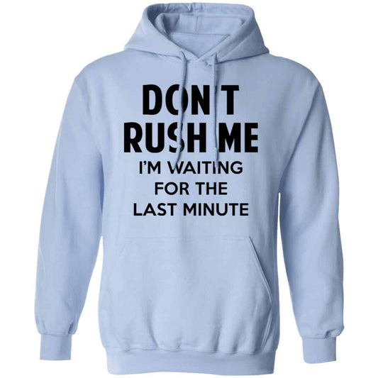 Don’t Rush Me I’m Waiting For The Last Minute Shirt, Hoodie, Tank