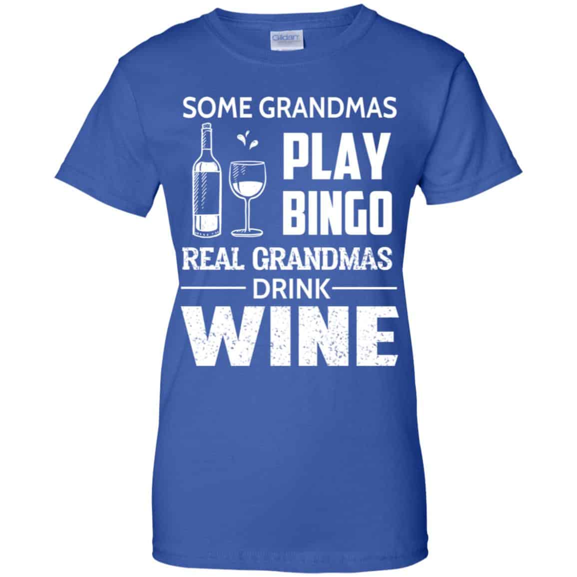 Some Grandmas Play Bingo Real Grandmas Drink Wine T-Shirts, Hoodie, Tank