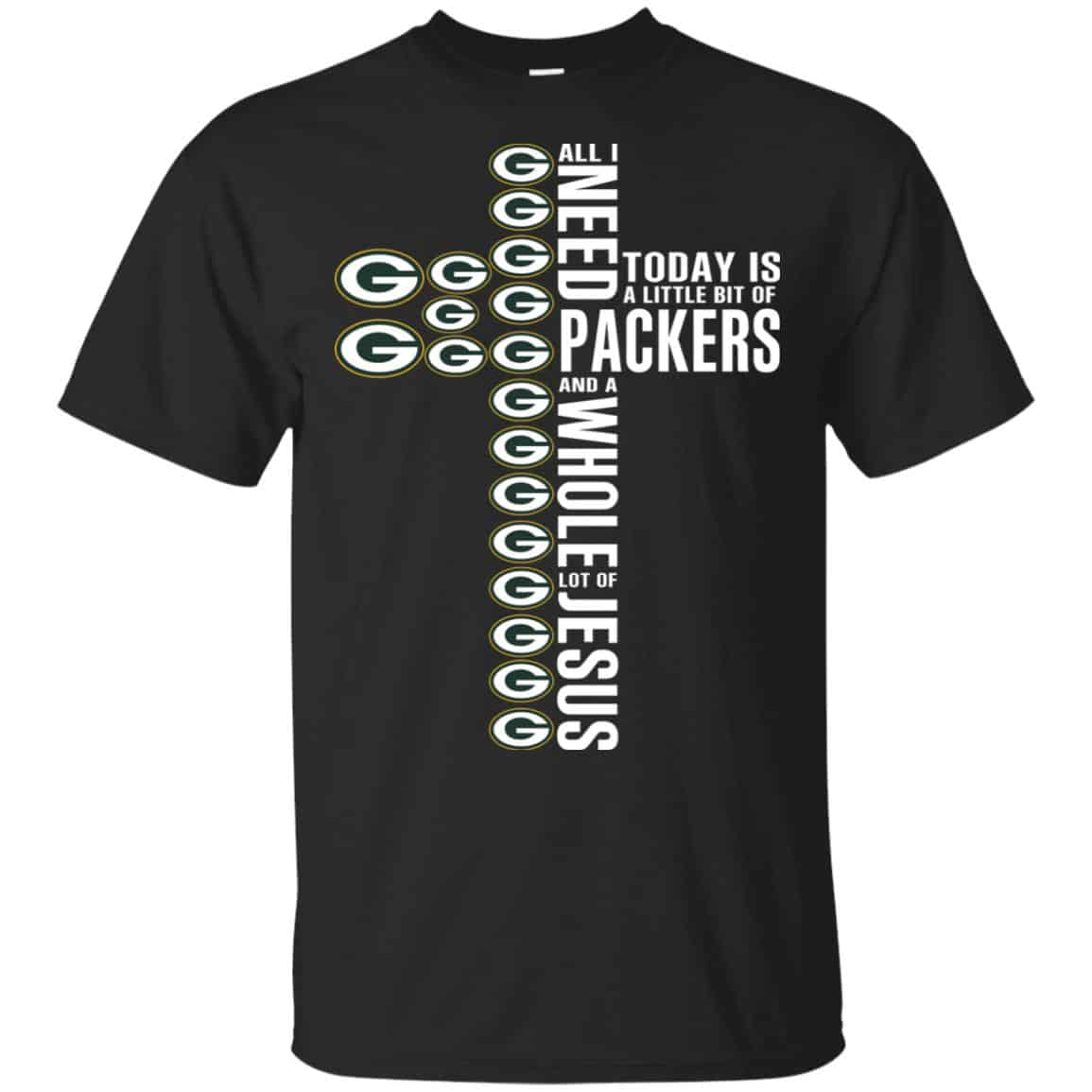 Jesus: All I Need Is A Little Bit Of Green Bay Packers And A Whole Lot Of Jesus T-Shirts, Hoodie, Tank