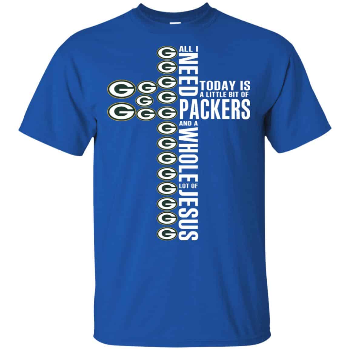 Jesus: All I Need Is A Little Bit Of Green Bay Packers And A Whole Lot Of Jesus T-Shirts, Hoodie, Tank