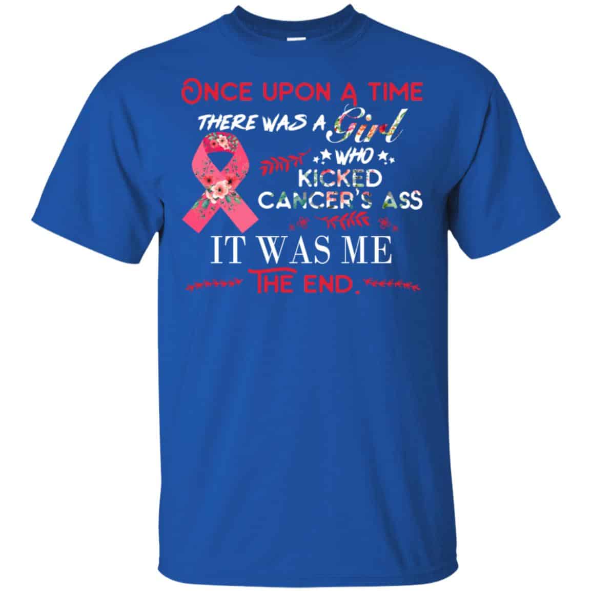 Once Upon A Time There Was A Girl Who Kicked Cancer’s Ass It Was Me T-Shirts, Hoodie, Tank