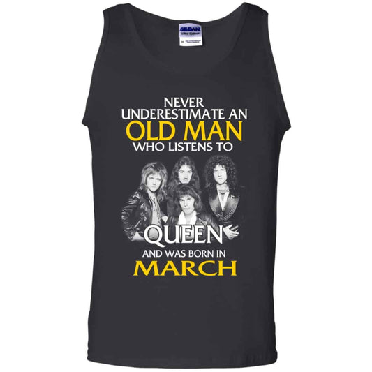 
	An Old Man Who Listens To Queen And Was Born In March T-Shirts, Hoodie, Tank