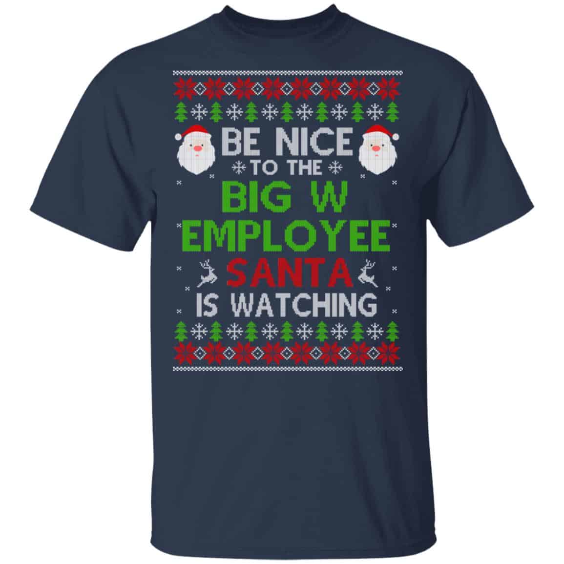 Be Nice To The Big W Employee Santa Is Watching Christmas Sweater, Shirt, Hoodie