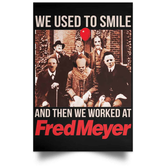 We Used To Smile And Then We Worked At Fred Meyer Posters