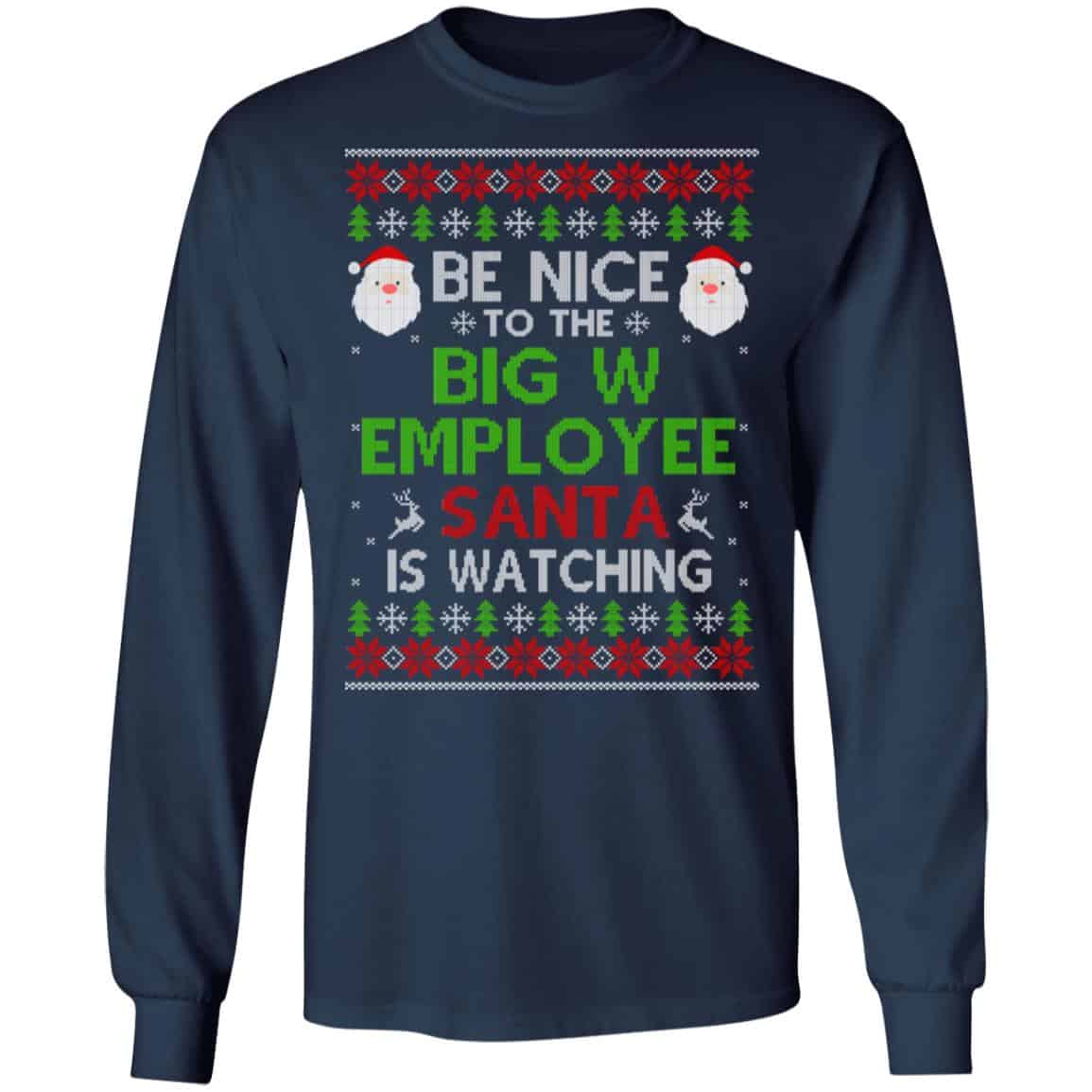 Be Nice To The Big W Employee Santa Is Watching Christmas Sweater, Shirt, Hoodie