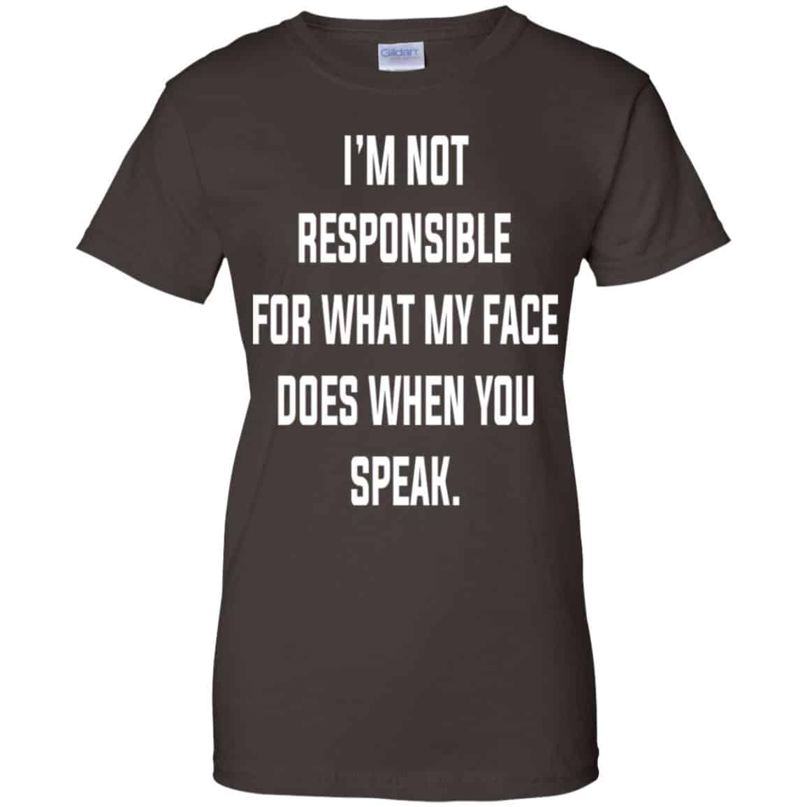 I’m Not Responsible For What My Face Does When You Speak T-Shirts, Hoodie, Tank