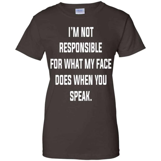 I’m Not Responsible For What My Face Does When You Speak T-Shirts, Hoodie, Tank