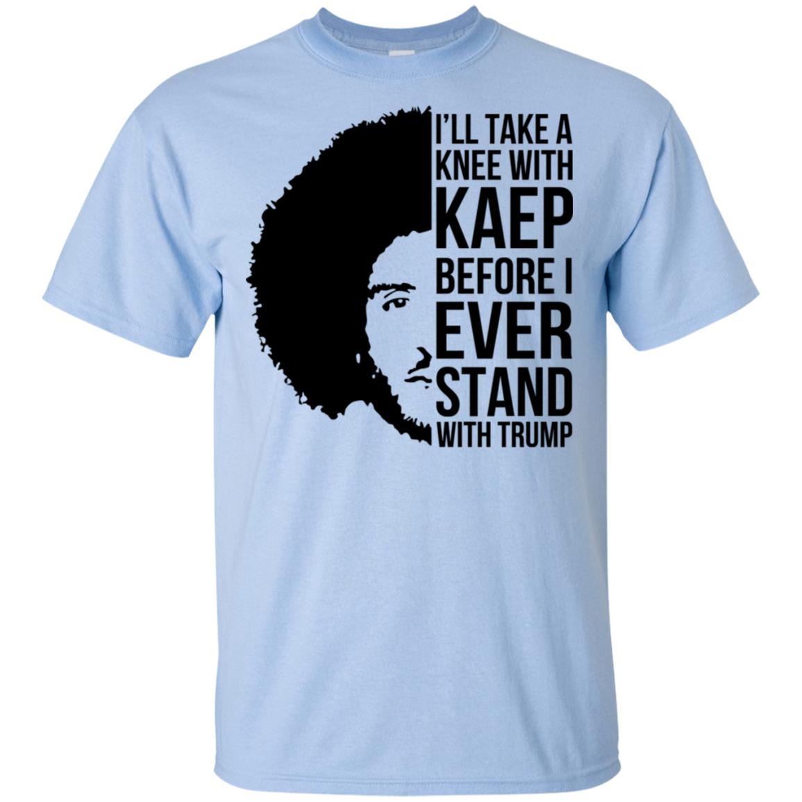 I’ll Take A Knee With Kaep Before I Ever Stand With Trump Colin Kaepernick T-Shirts, Hoodie, Tank