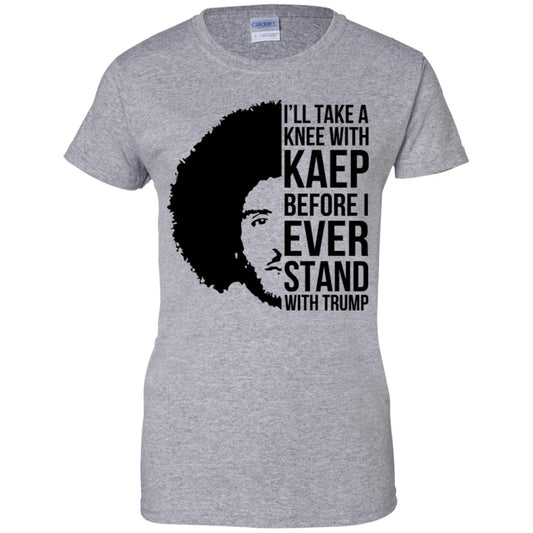 I’ll Take A Knee With Kaep Before I Ever Stand With Trump Colin Kaepernick T-Shirts, Hoodie, Tank