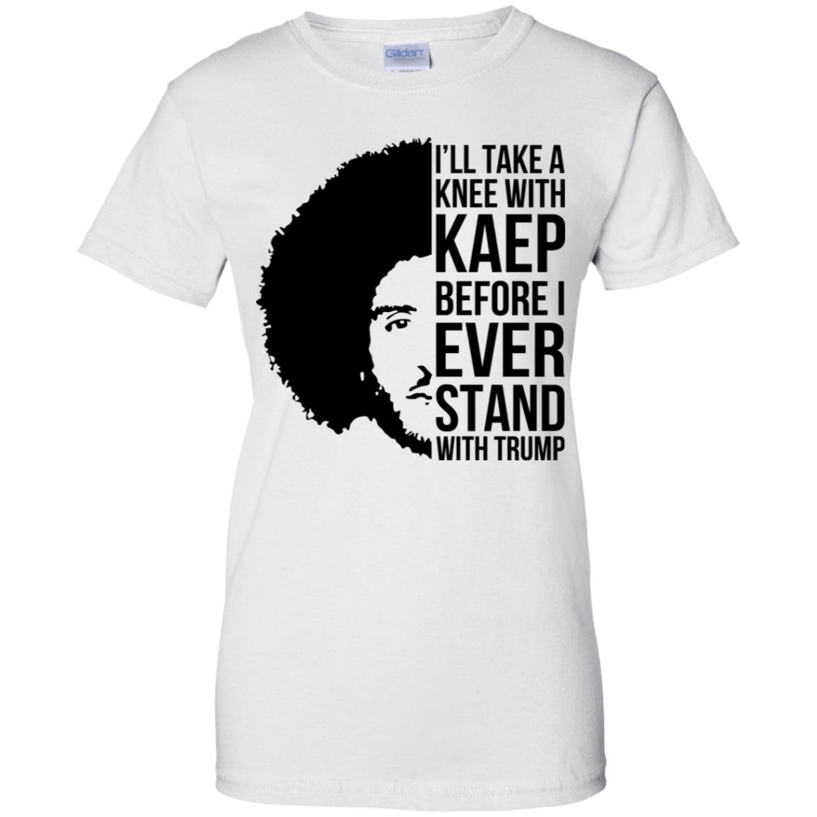 I’ll Take A Knee With Kaep Before I Ever Stand With Trump Colin Kaepernick T-Shirts, Hoodie, Tank