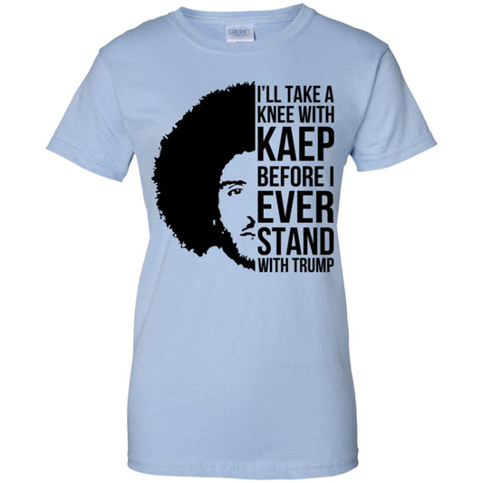 
	I’ll Take A Knee With Kaep Before I Ever Stand With Trump Colin Kaepernick T-Shirts, Hoodie, Tank