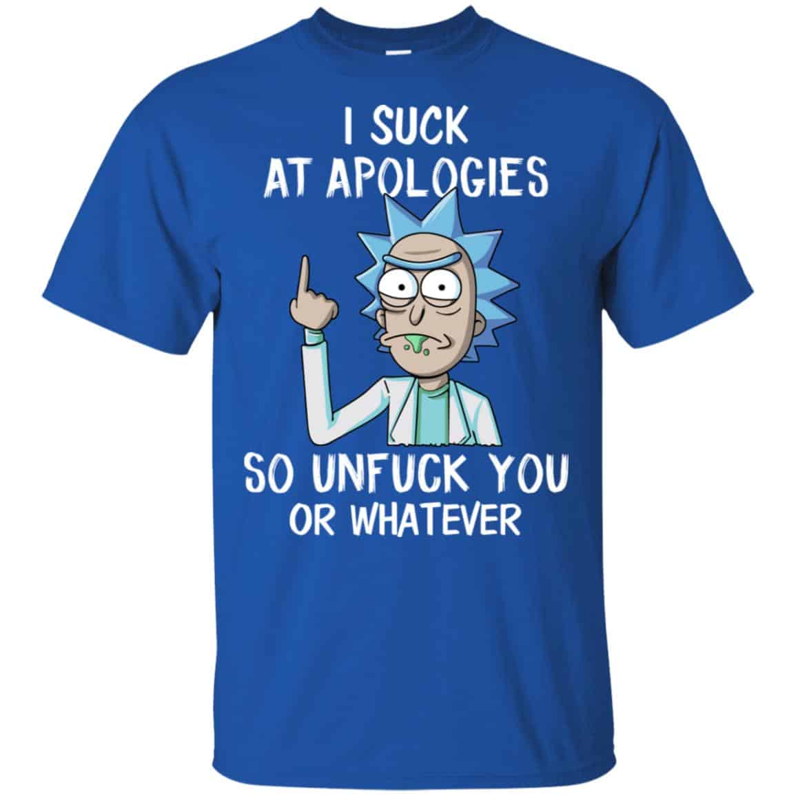 Rick And Morty: I Suck At Apologies So Unfuck You Or Whatever T-Shirts, Hoodie, Tank