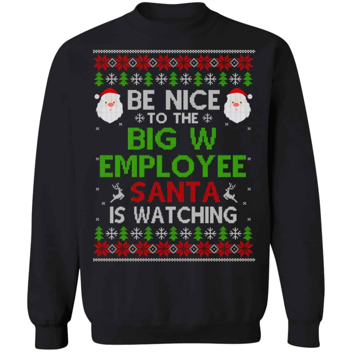 Be Nice To The Big W Employee Santa Is Watching Christmas Sweater, Shirt, Hoodie