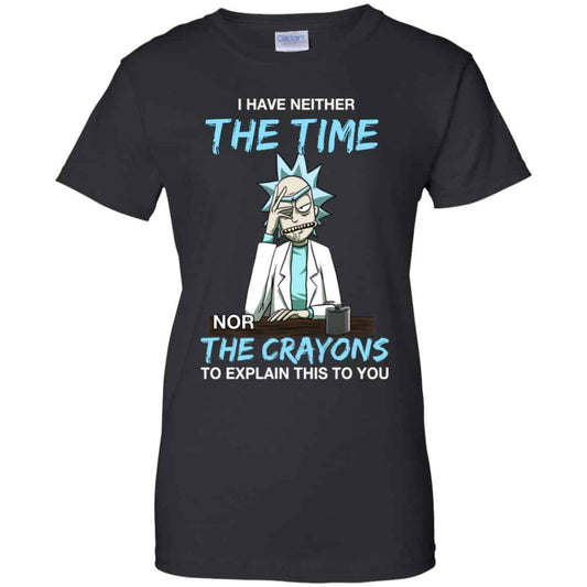 
	Rick And Morty: I Have Neither The Time Nor The Crayons To Explain This To You T-Shirts, Hoodie, Tank