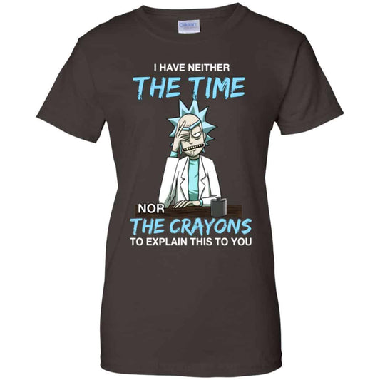 Rick And Morty: I Have Neither The Time Nor The Crayons To Explain This To You T-Shirts, Hoodie, Tank