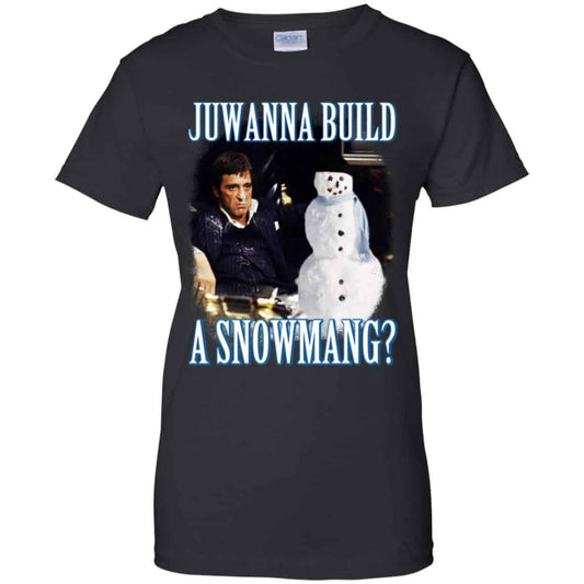 
	Juwanna Build A Snowmang Shirt, Hoodie, Tank