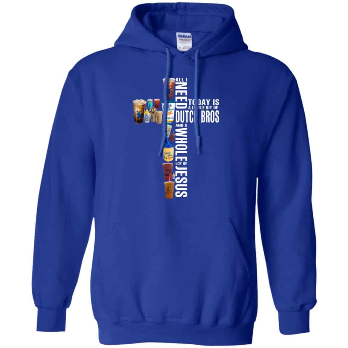 Jesus: All I Need Is A Little Bit Of Dutch Bros And A Whole Lot Of Jesus T-Shirts, Hoodie, Tank