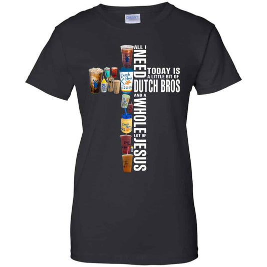 
	Jesus: All I Need Is A Little Bit Of Dutch Bros And A Whole Lot Of Jesus T-Shirts, Hoodie, Tank